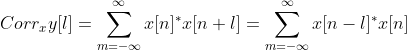 Corr_xy[l]=\sum_{m=-\infty}^{\infty}x[n]^*x[n+l]=\sum_{m=-\infty}^{\infty}x[n-l]^*x[n]
